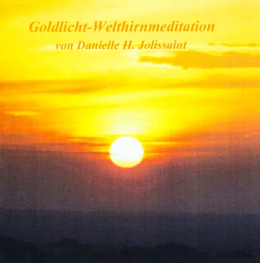 Silberlicht-Welthirnmeditation © und Goldlicht-Welthirnmeditation © von Danielle H. Jolissaint